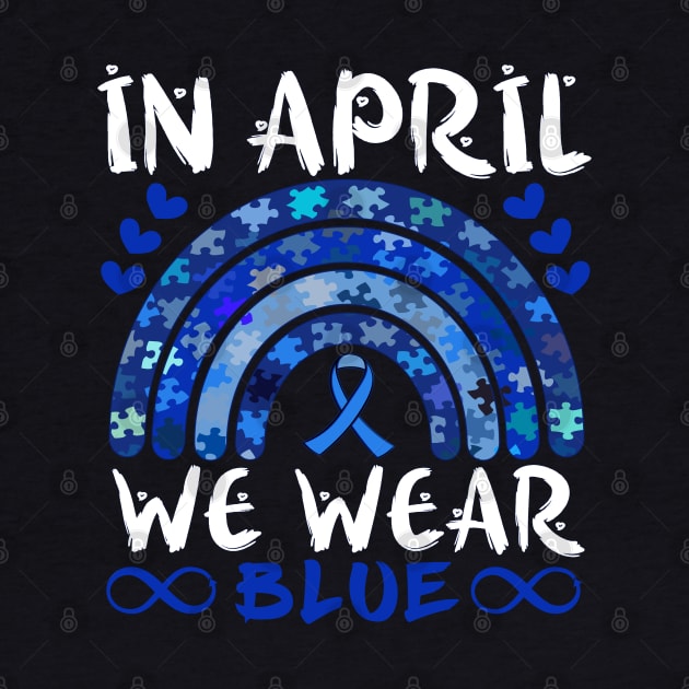 In April We Wear Blue Autism Awareness Rainbow Puzzle Infinity Ribbon Symbols by alcoshirts